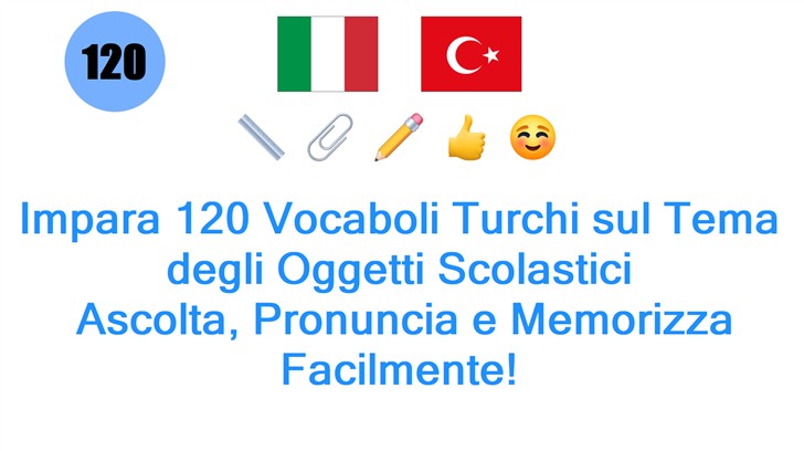 Impara 120 Vocaboli Turchi sul Tema degli Oggetti Scolastici: Ascolta, Pronuncia e Memorizza Facilmente!